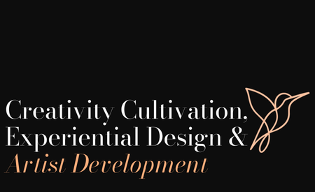 Creativity Cultivation, Experiential Design & Artist Development